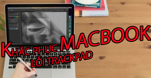 khắc phục lỗi trackpad của macbook